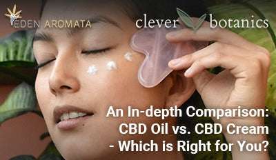 An In-depth Comparison: CBD Oil vs. CBD Cream - Which is Right for You?