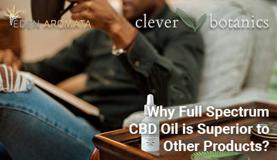Why Full Spectrum CBD Oil is Superior to Isolate and Broad-Spectrum Products