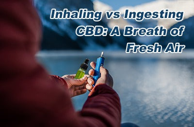 Inhaling vs Ingesting CBD : A Breath of Fresh Air