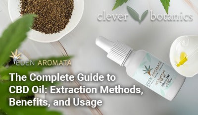 The Complete Guide to CBD Oil: Extraction Methods, Benefits, and Usage